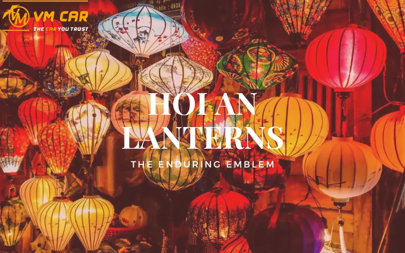 Hoi An Lanterns: The Enduring Emblem of Hoi An Culture
